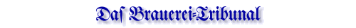 Das Brauerei Tribunal